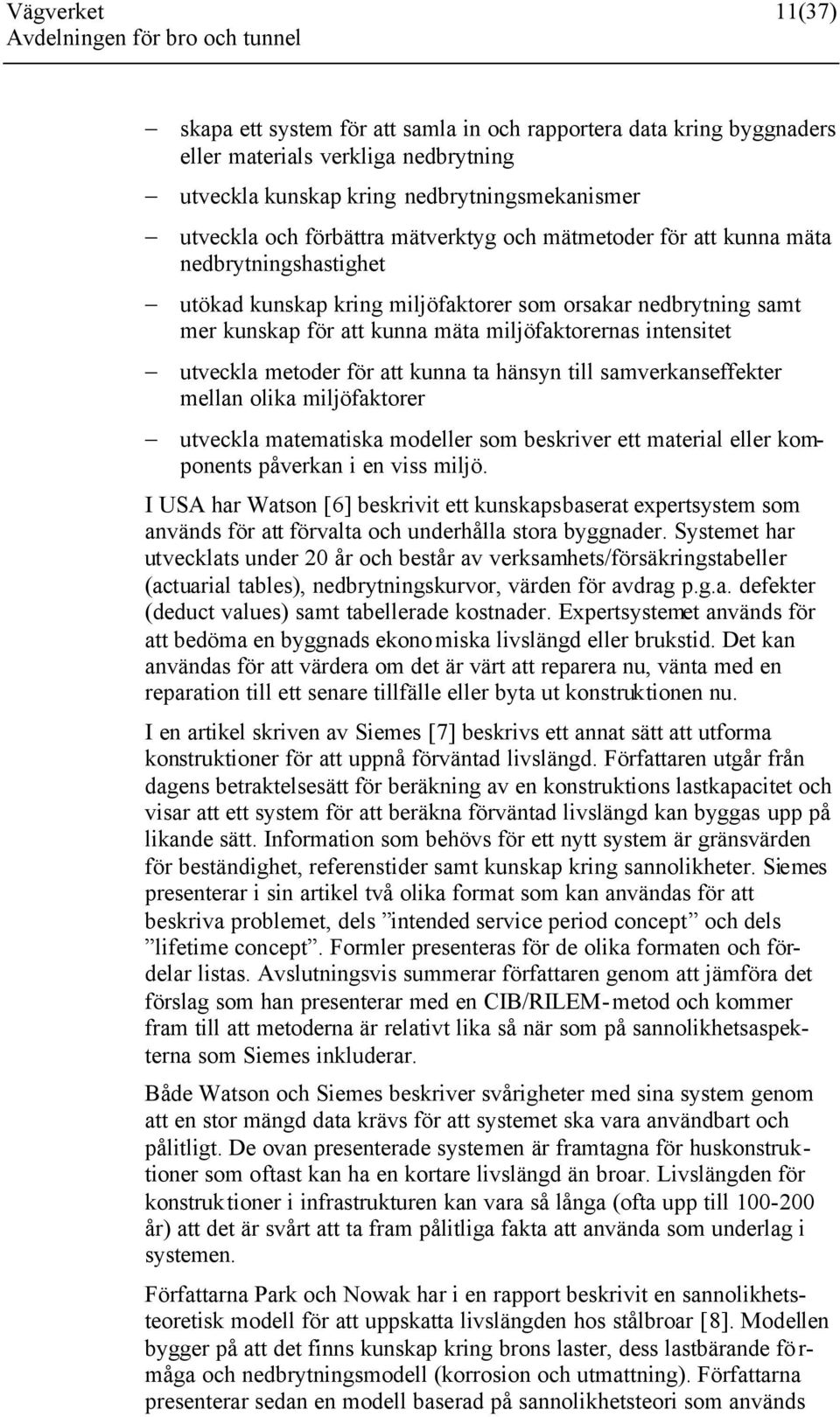 metoder för att kunna ta hänsyn till samverkanseffekter mellan olika miljöfaktorer utveckla matematiska modeller som beskriver ett material eller komponents påverkan i en viss miljö.