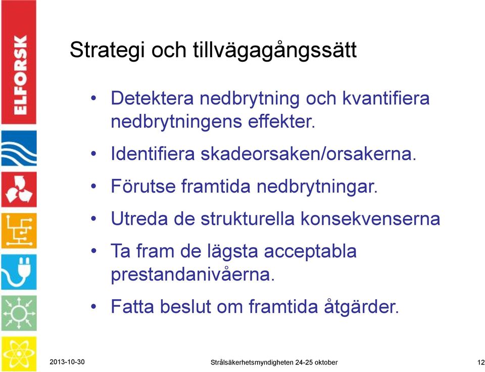 Utreda de strukturella konsekvenserna Ta fram de lägsta acceptabla