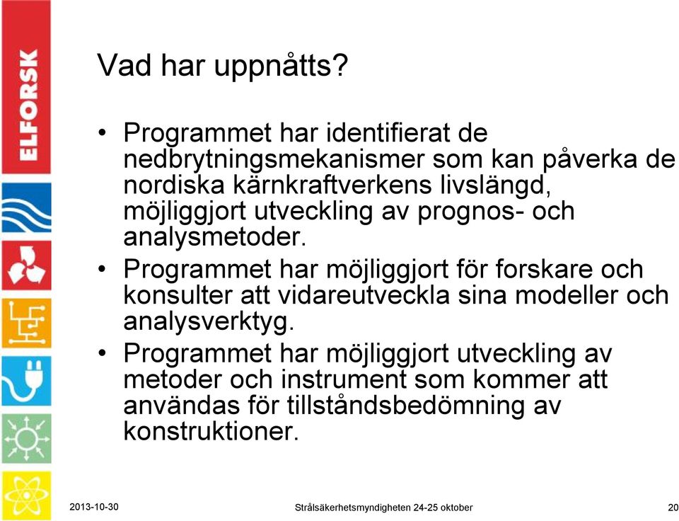 möjliggjort utveckling av prognos- och analysmetoder.