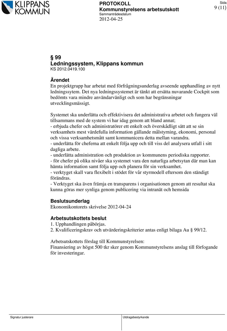 Systemet ska underlätta och effektivisera det administrativa arbetet och fungera väl tillsammans med de system vi har idag genom att bland annat; - erbjuda chefer och administratörer ett enkelt och