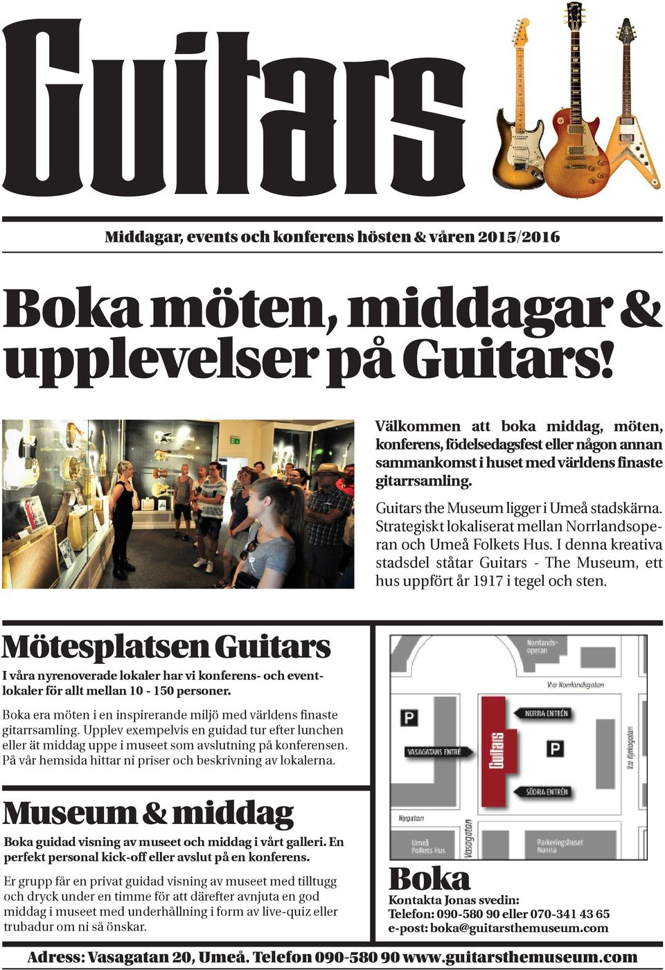 Strategiskt lokaliserat mellan Norrlandsoperan och Umeå Folkets Hus. I denna kreativa stadsdel ståtar Guitars - The Museum, ett hus uppfört år 1917 i tegel och sten.