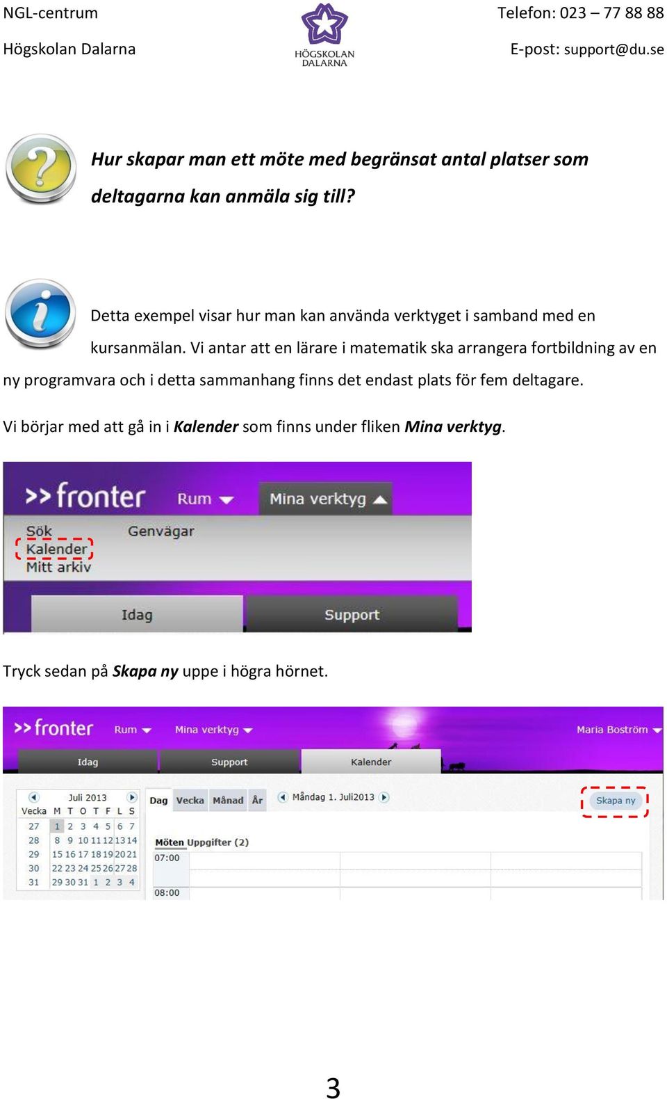 matematik ska arrangera fortbildning av en ny programvara och i detta sammanhang finns det endast plats för