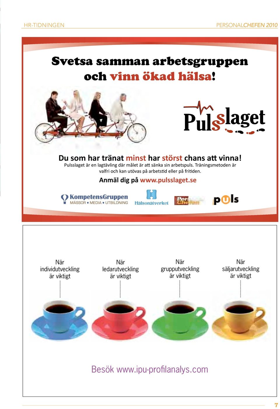 Träningsmetoden är valfri och kan utövas på arbetstid eller på fritiden. Anmäl dig på www.pulsslaget.