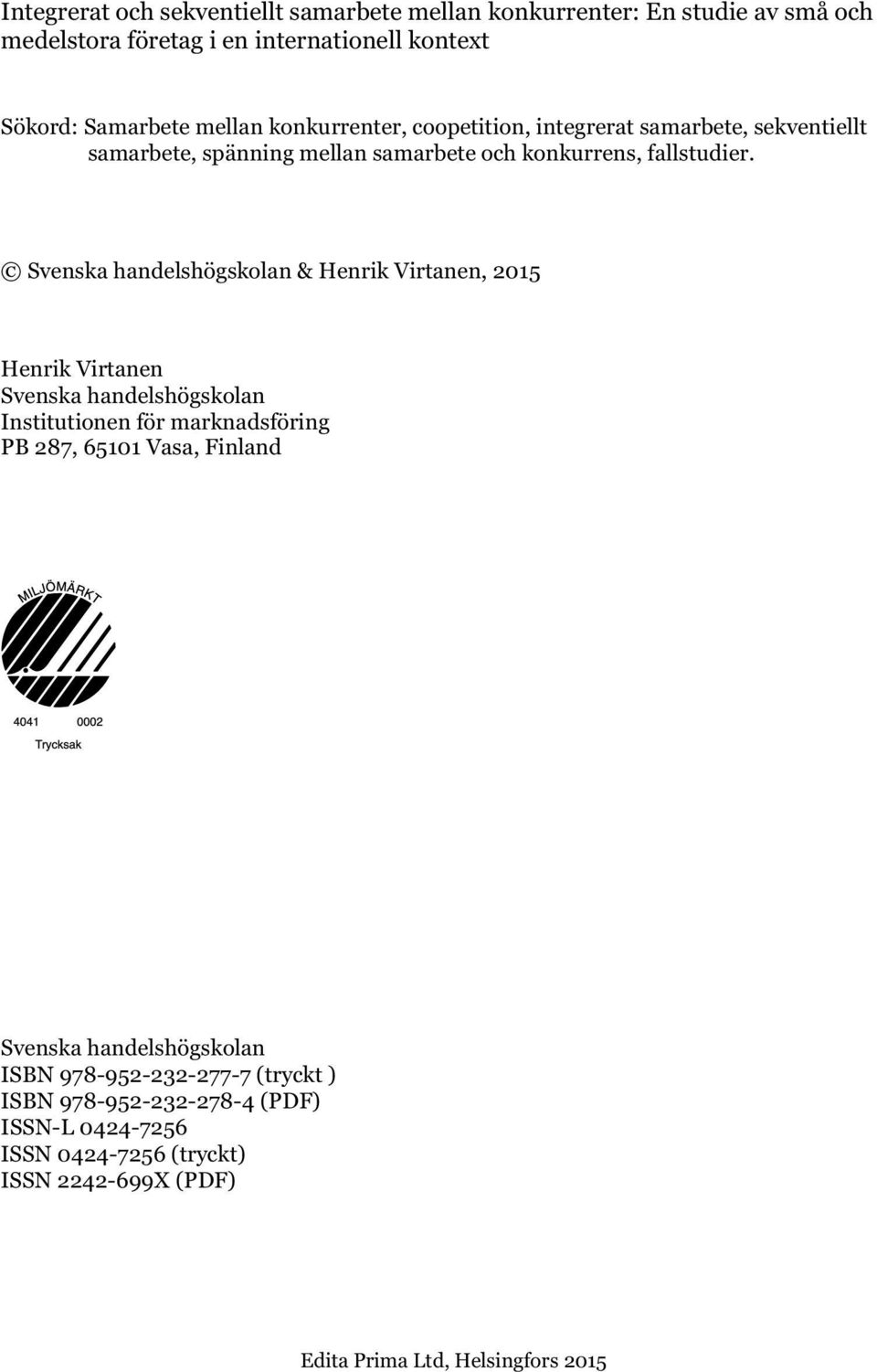 Svenska handelshögskolan & Henrik Virtanen, 2015 Henrik Virtanen Svenska handelshögskolan Institutionen för marknadsföring PB 287, 65101 Vasa, Finland