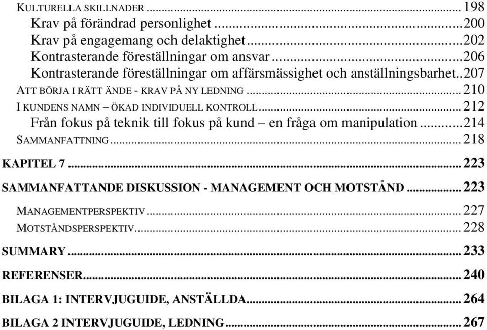 .. 210 I KUNDENS NAMN ÖKAD INDIVIDUELL KONTROLL... 212 Från fokus på teknik till fokus på kund en fråga om manipulation...214 SAMMANFATTNING... 218 KAPITEL 7.