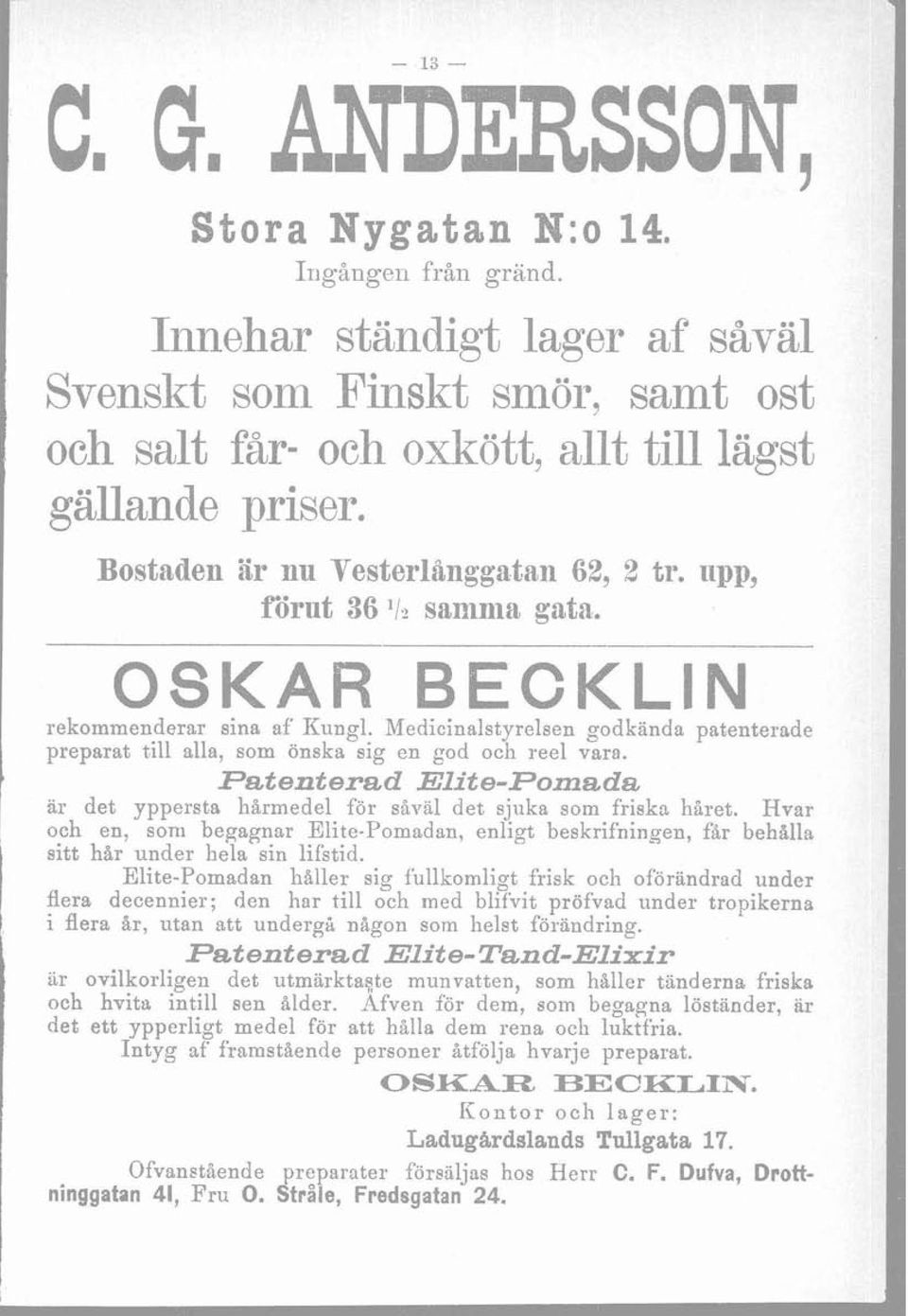 Patenterad Eite-Pomada är det yppersta hårmede för så~a det sjuka som friska haret. Hvar och en, soni begagnar Eite-Pomadan, enigt beskrifningen, far behha sitt hår under hea sin ifstid.