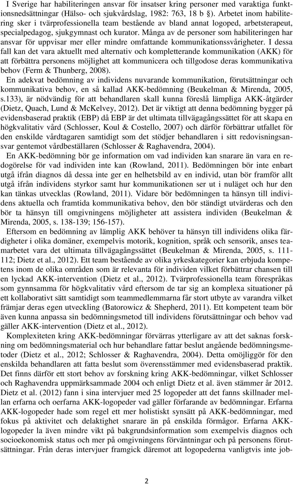 Många av de personer som habiliteringen har ansvar för uppvisar mer eller mindre omfattande kommunikationssvårigheter.