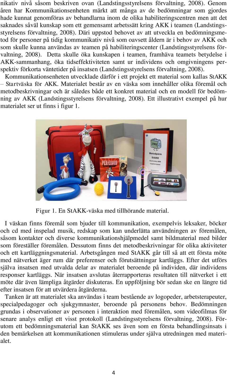 gemensamt arbetssätt kring AKK i teamen (Landstingsstyrelsens förvaltning, 2008).