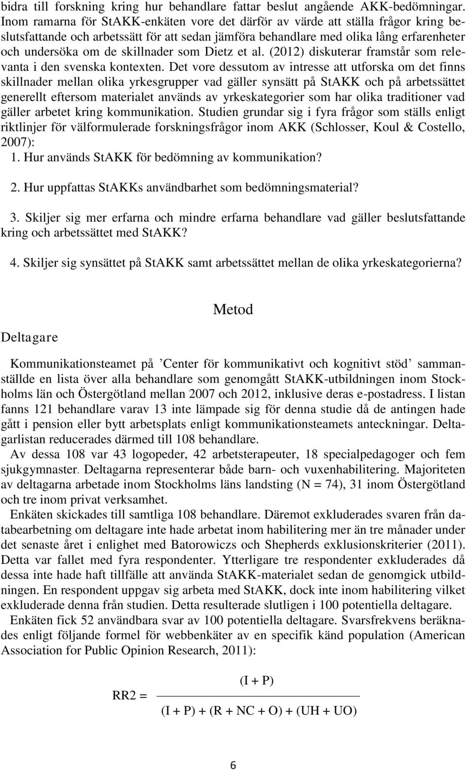 skillnader som Dietz et al. (2012) diskuterar framstår som relevanta i den svenska kontexten.