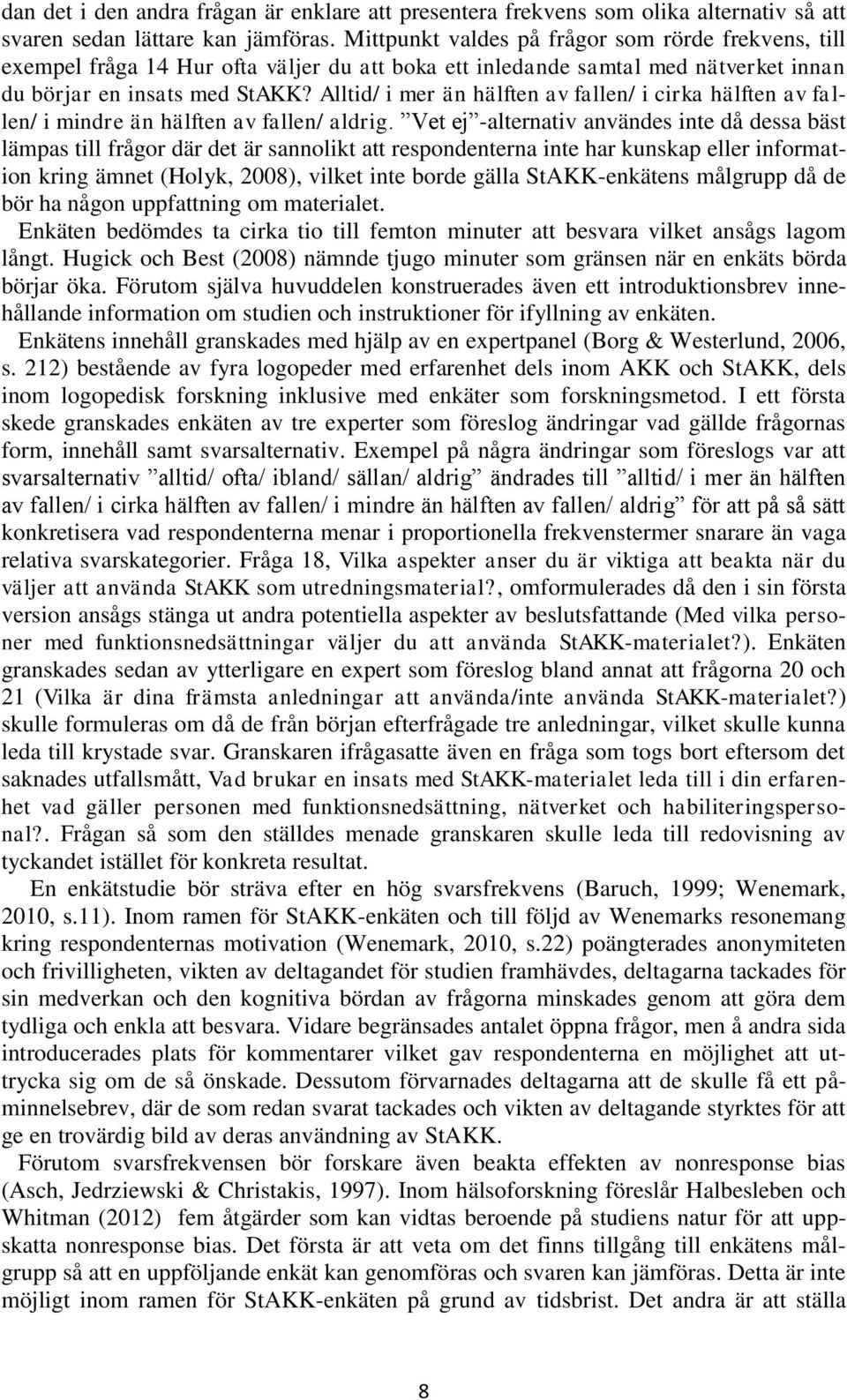 Alltid/ i mer än hälften av fallen/ i cirka hälften av fallen/ i mindre än hälften av fallen/ aldrig.