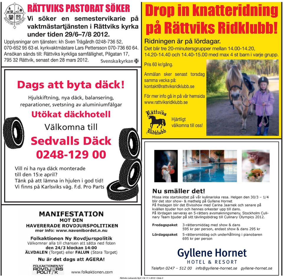 Hjulskiftning, nya däck, balansering, reparationer, svetsning av aluminiumfälgar Utökat däckhotell Välkomna till Sedvalls Däck 0248-129 00 Vill ni ha nya däck monterade till den 15:e april?