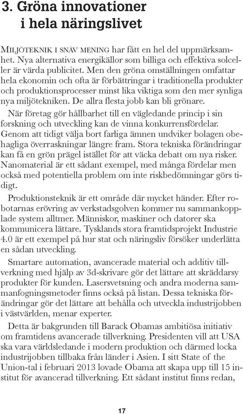 De allra flesta jobb kan bli grönare. när företag gör hållbarhet till en vägledande princip i sin forskning och utveckling kan de vinna konkurrensfördelar.