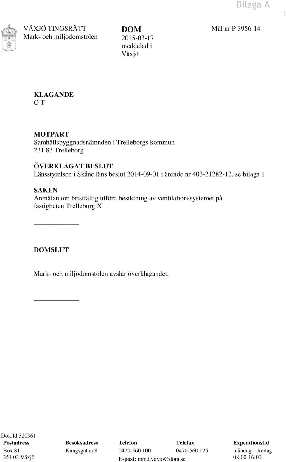 bristfällig utförd besiktning av ventilationssystemet på fastigheten Trelleborg X DOMSLUT Mark- och miljödomstolen avslår överklagandet. Dok.