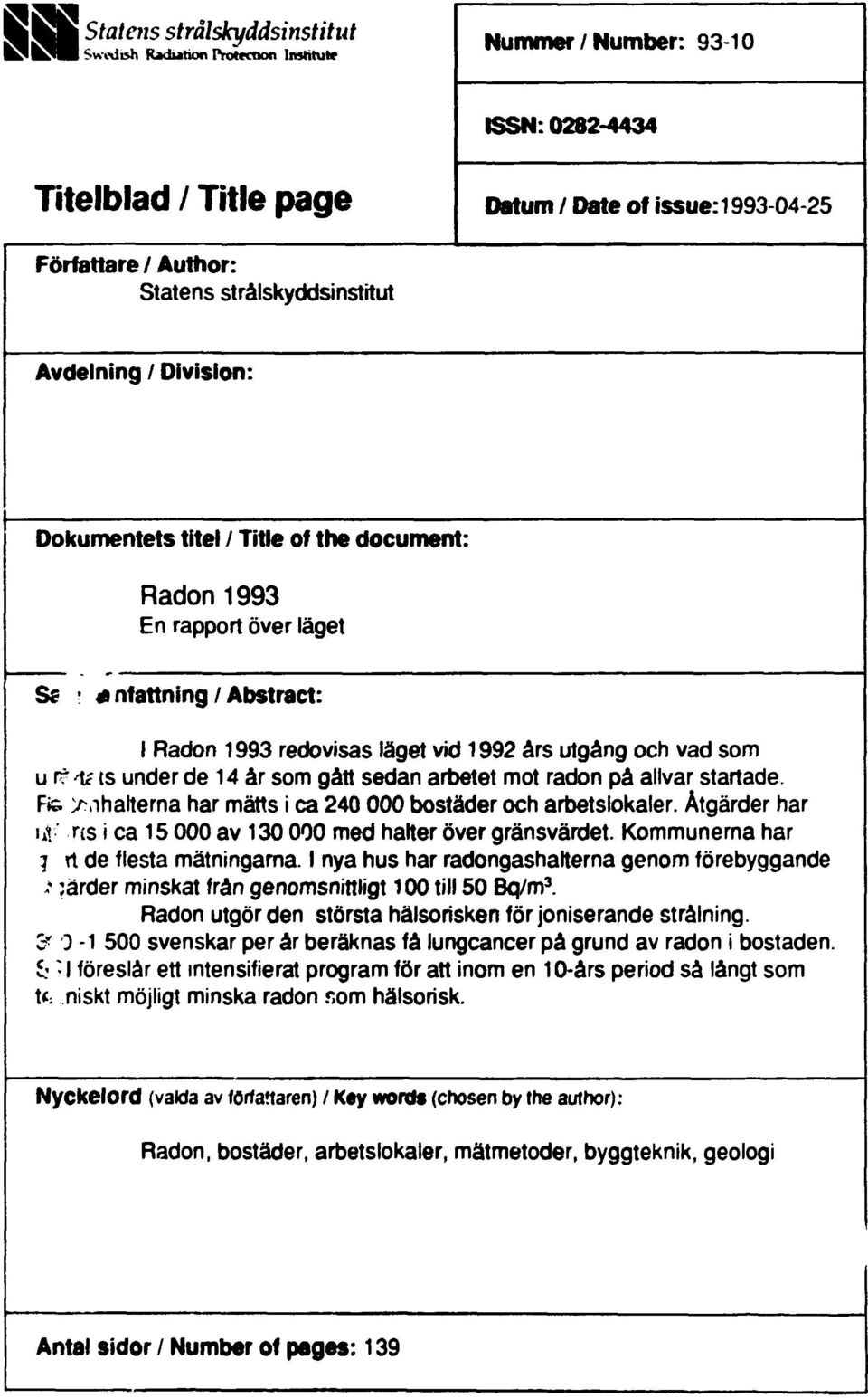 som u rr Mc ts under de 4 år som gått sedan arbetet mot radon på allvar startade. Rs ^halterna har mätts i ca 24 bostäder och arbetslokaler.