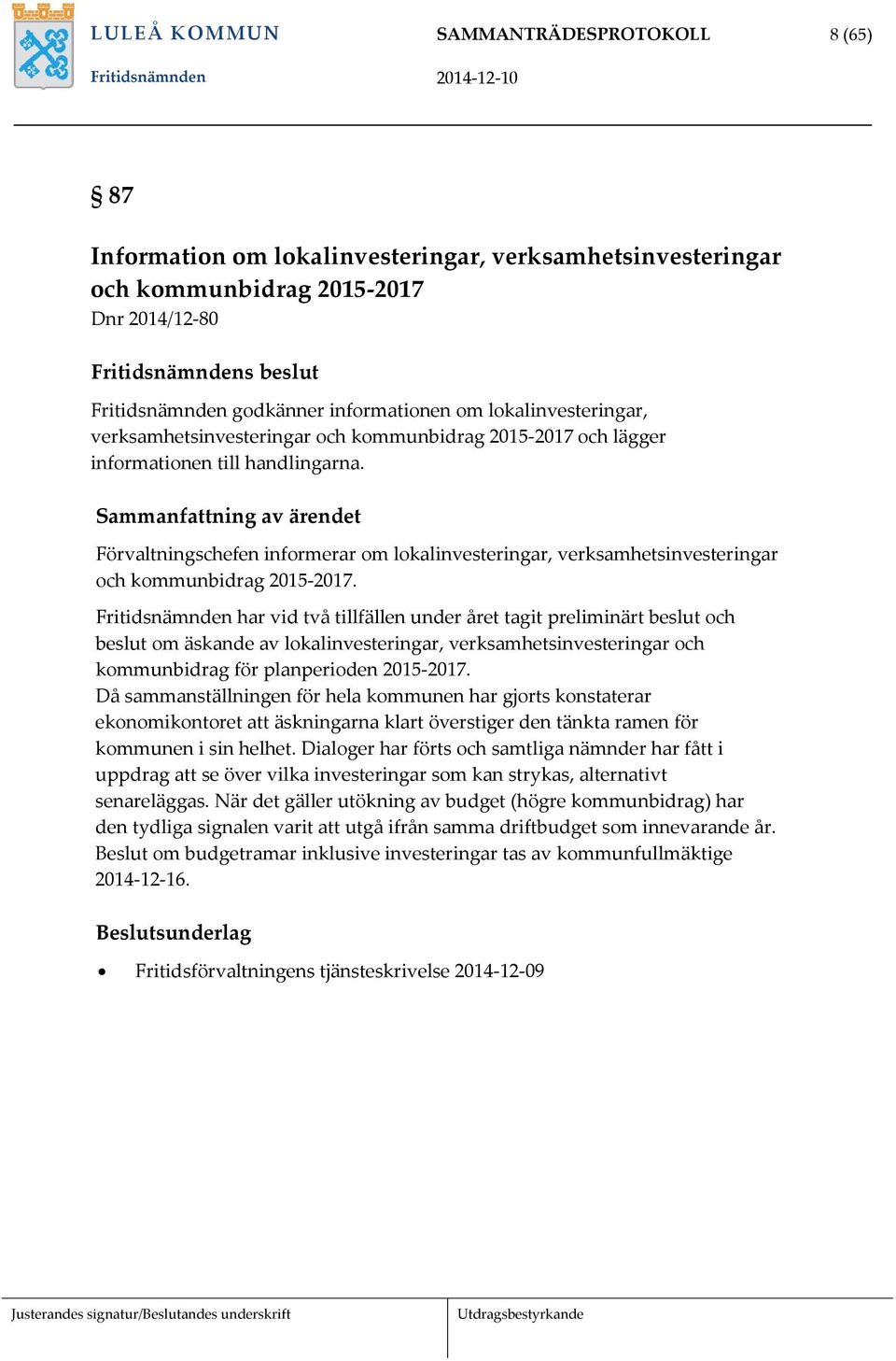 Förvaltningschefen informerar om lokalinvesteringar, verksamhetsinvesteringar och kommunbidrag 2015-2017.