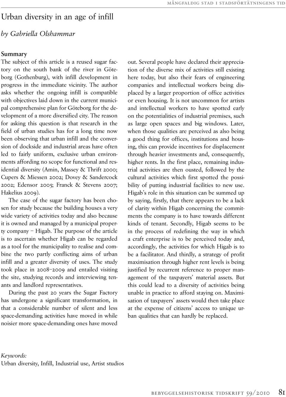 The author asks whether the ongoing infill is compatible with objectives laid down in the current municipal comprehensive plan for Göteborg for the development of a more diversified city.