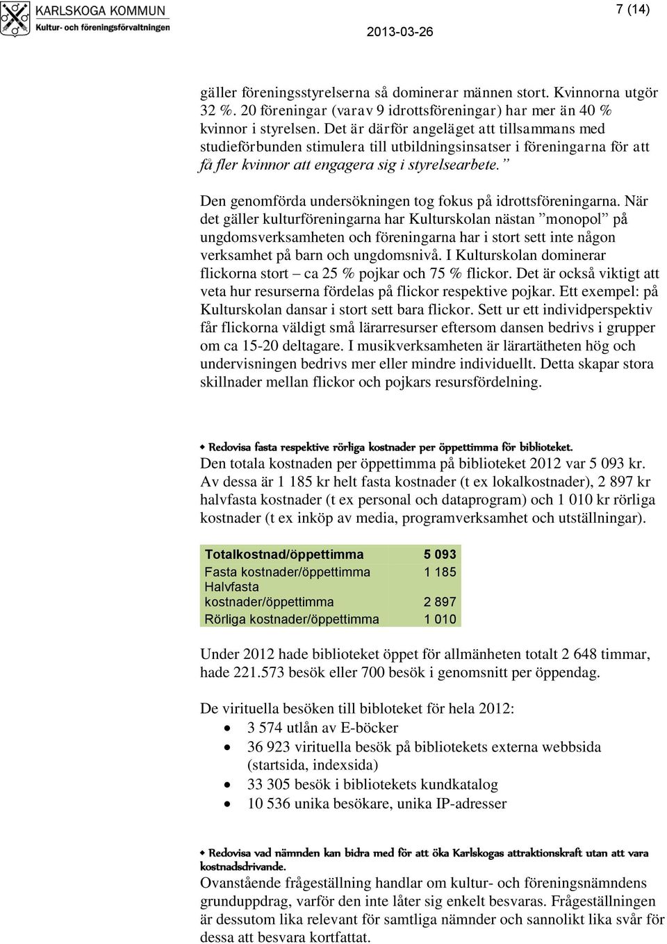 Den genomförda undersökningen tog fokus på idrottsföreningarna.