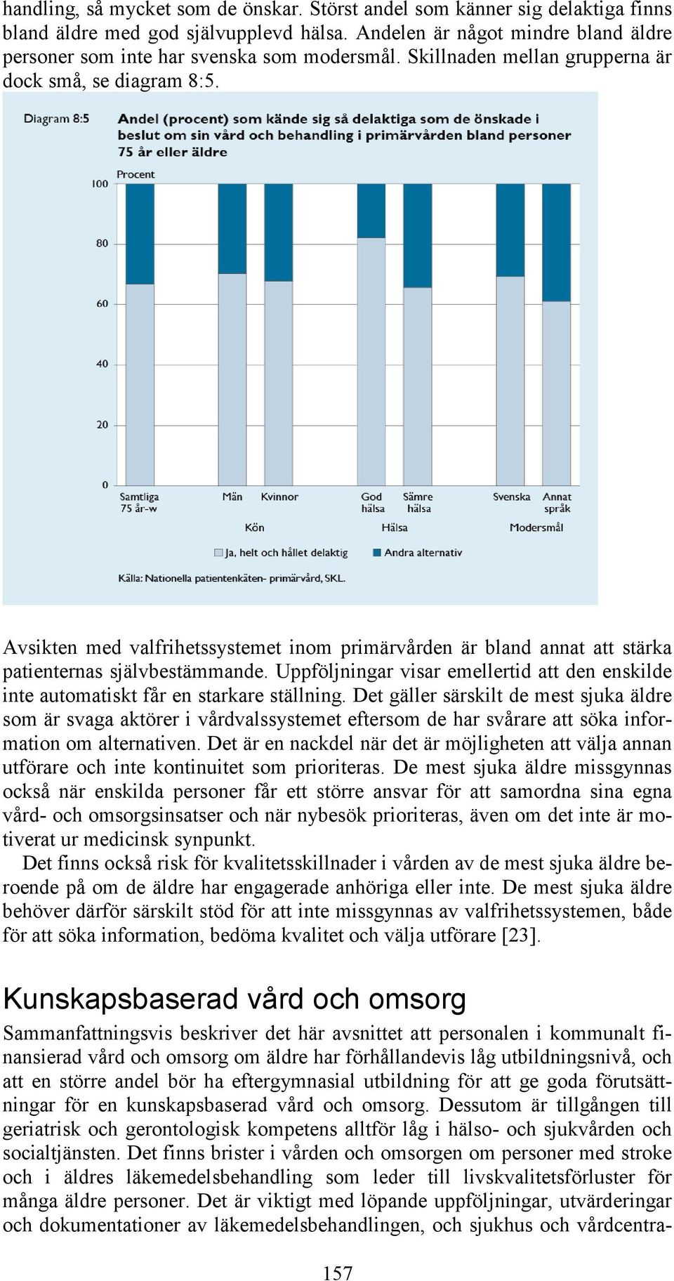 Uppföljningar visar emellertid att den enskilde inte automatiskt får en starkare ställning.