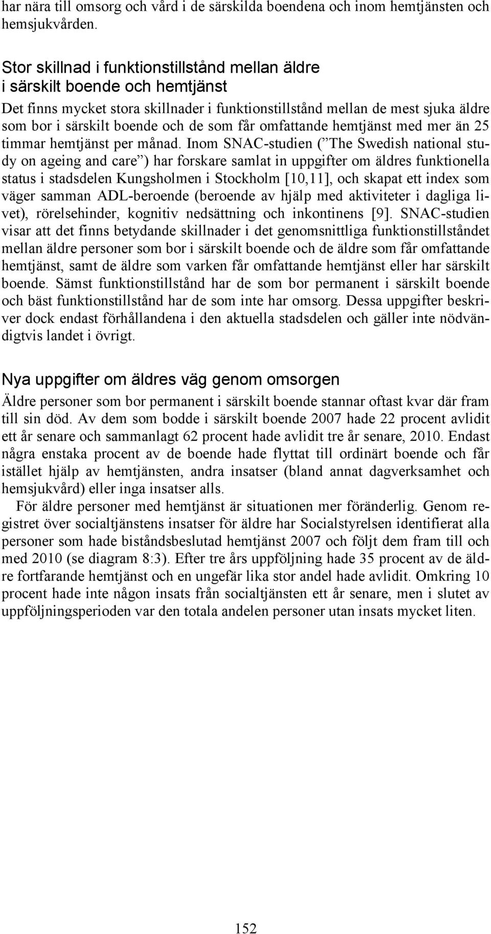 får omfattande hemtjänst med mer än 25 timmar hemtjänst per månad.