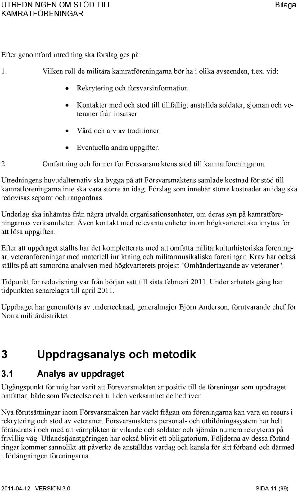 Omfattning och former för Försvarsmaktens stöd till kamratföreningarna.