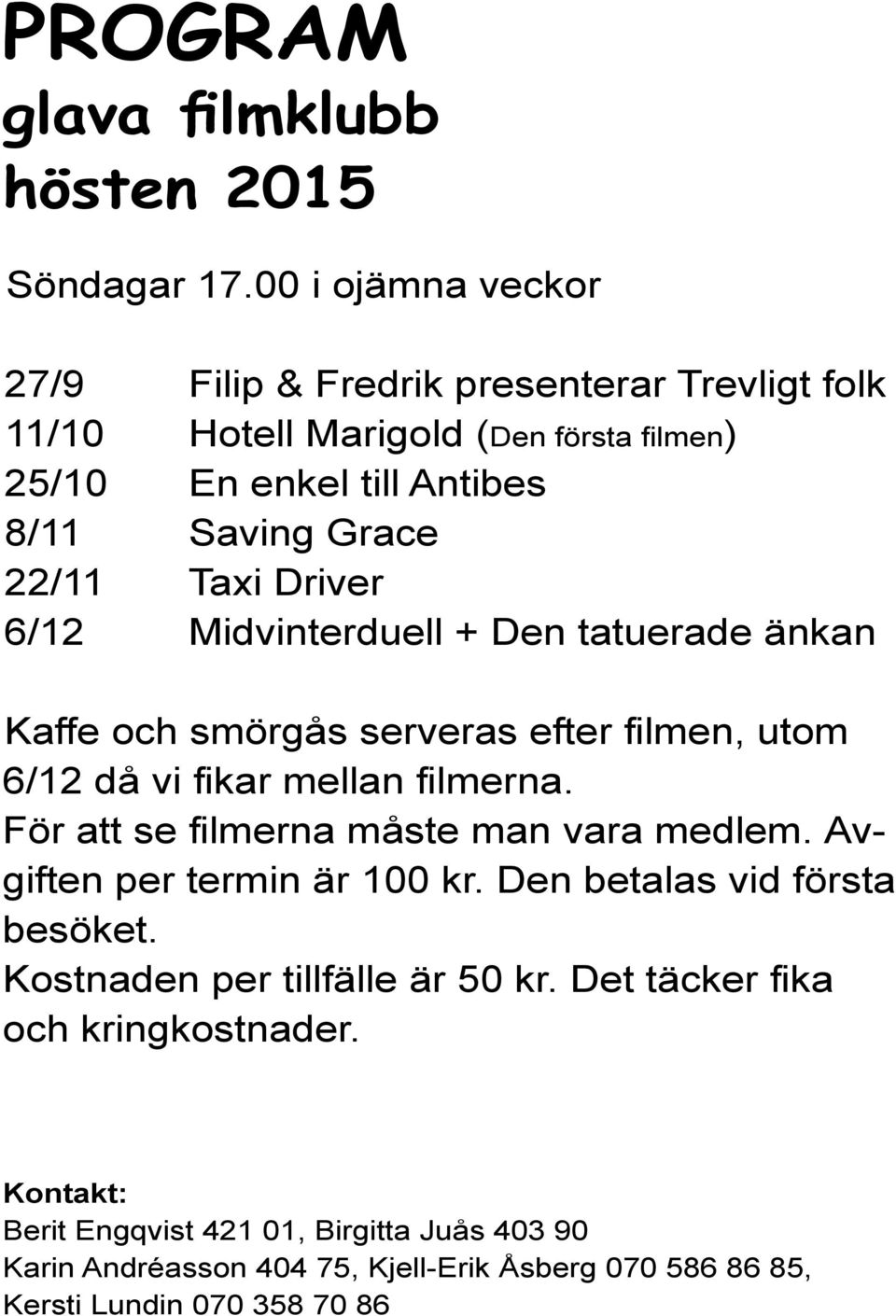 Taxi Driver 6/12 Midvinterduell + Den tatuerade änkan Kaffe och smörgås serveras efter filmen, utom 6/12 då vi fikar mellan filmerna.