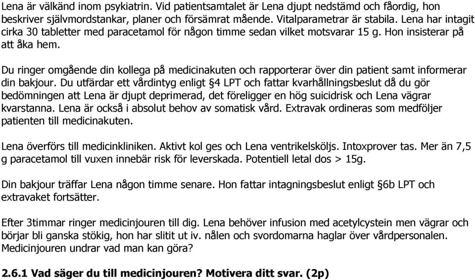 Du ringer omgående din kollega på medicinakuten och rapporterar över din patient samt informerar din bakjour.