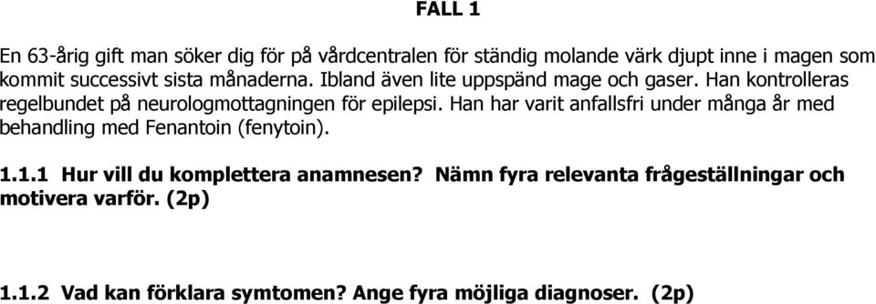 Han har varit anfallsfri under många år med behandling med Fenantoin (fenytoin). 1.1.1 Hur vill du komplettera anamnesen?