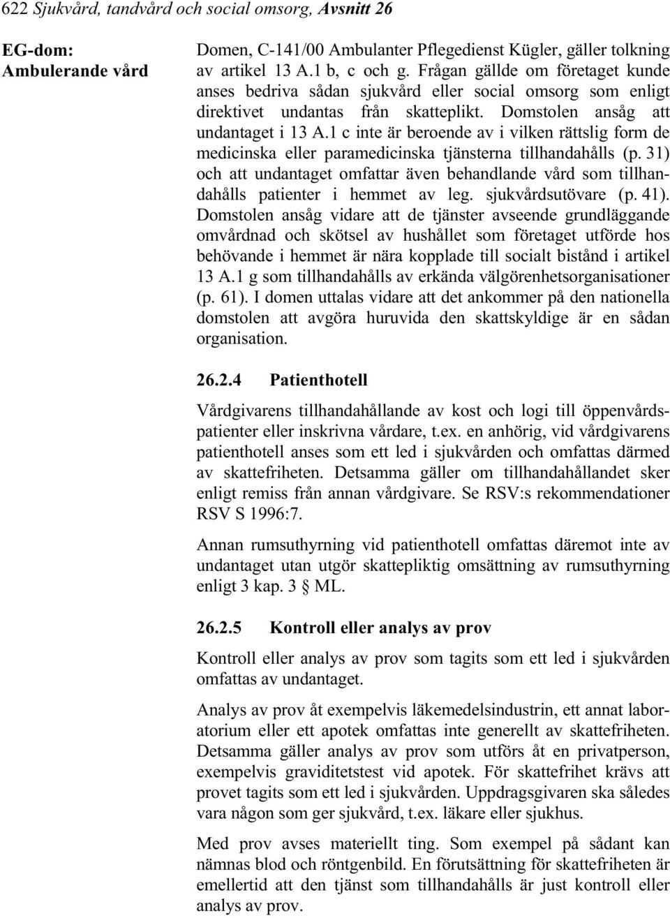 1 c inte är beroende av i vilken rättslig form de medicinska eller paramedicinska tjänsterna tillhandahålls (p.