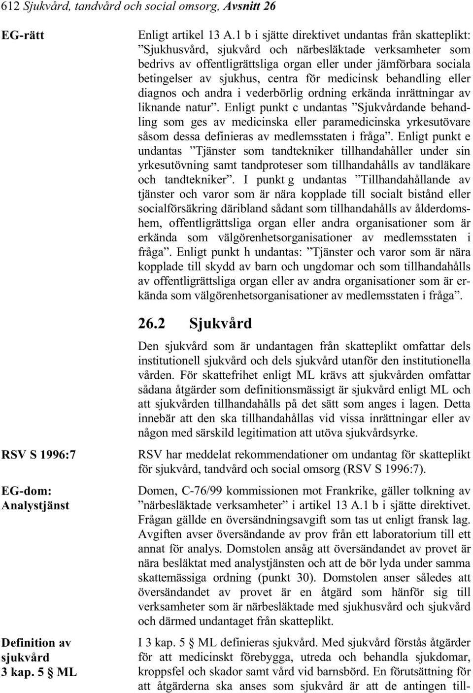 centra för medicinsk behandling eller diagnos och andra i vederbörlig ordning erkända inrättningar av liknande natur.