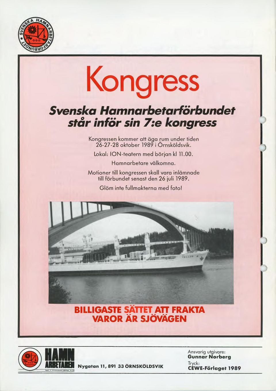 Motioner till kongressen skall vara inlämnade till förbundet senast den 26 juli 1989. Glöm inte fullmakterna med foto!