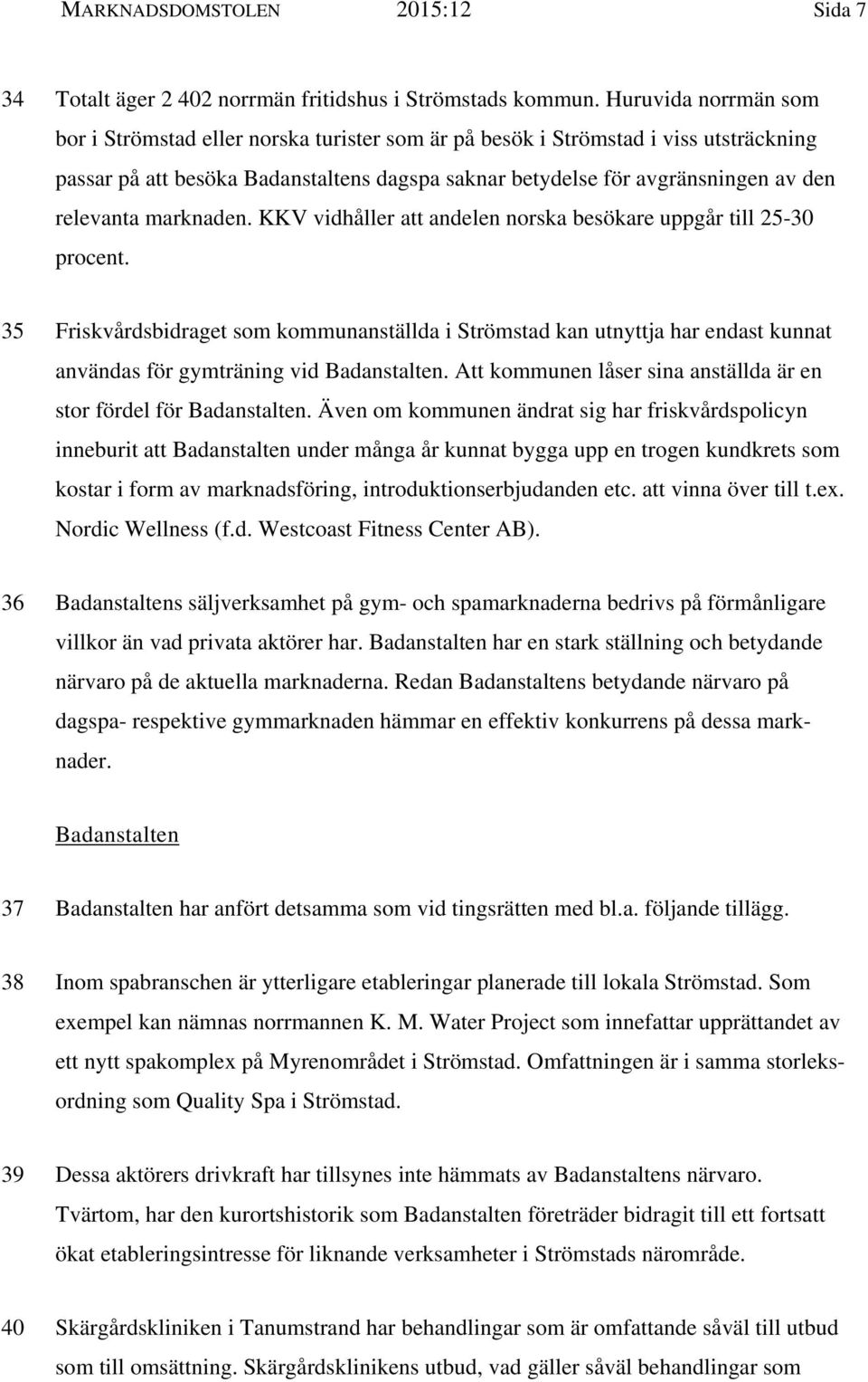 relevanta marknaden. KKV vidhåller att andelen norska besökare uppgår till 25-30 procent.