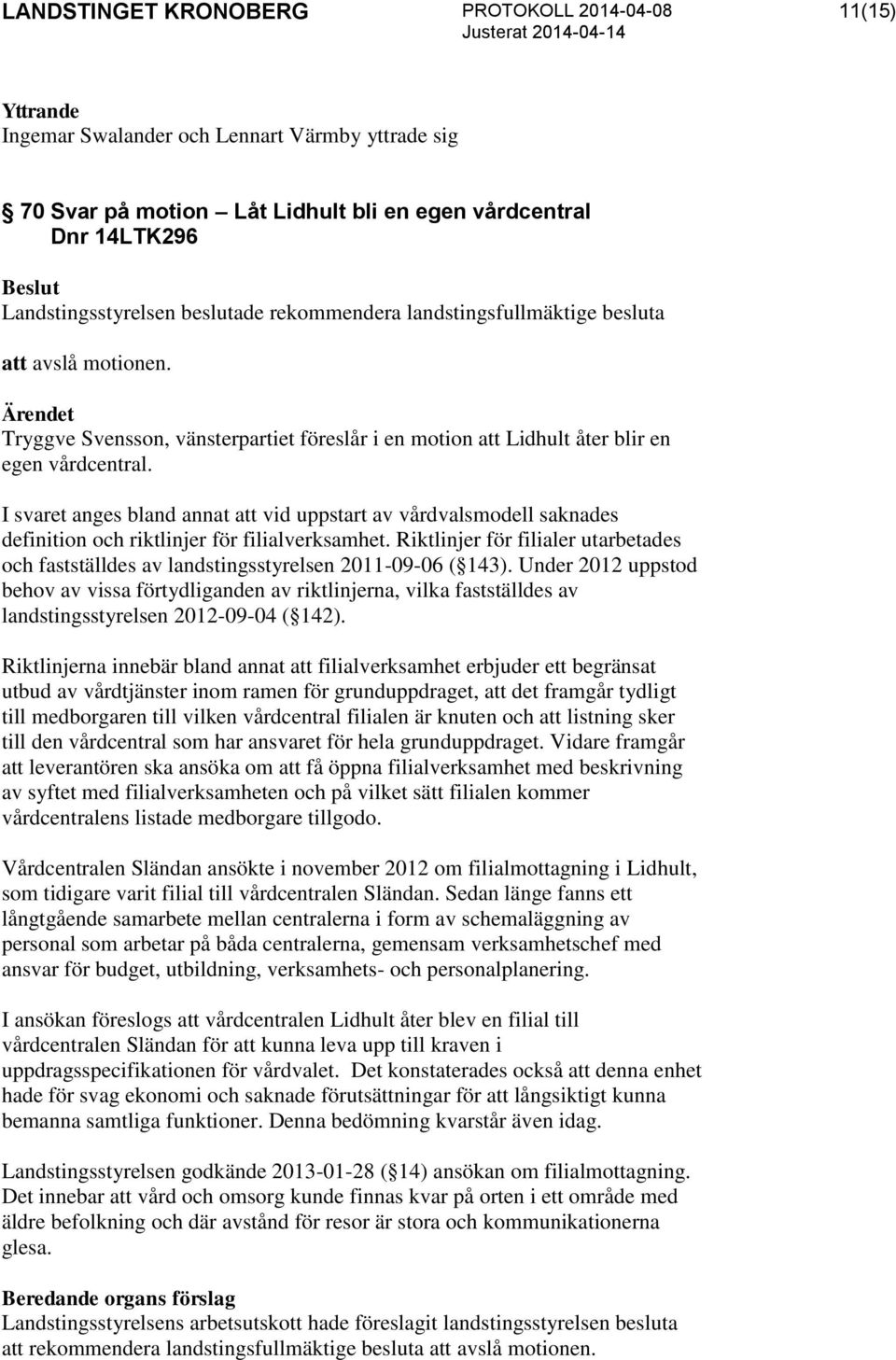 I svaret anges bland annat att vid uppstart av vårdvalsmodell saknades definition och riktlinjer för filialverksamhet.