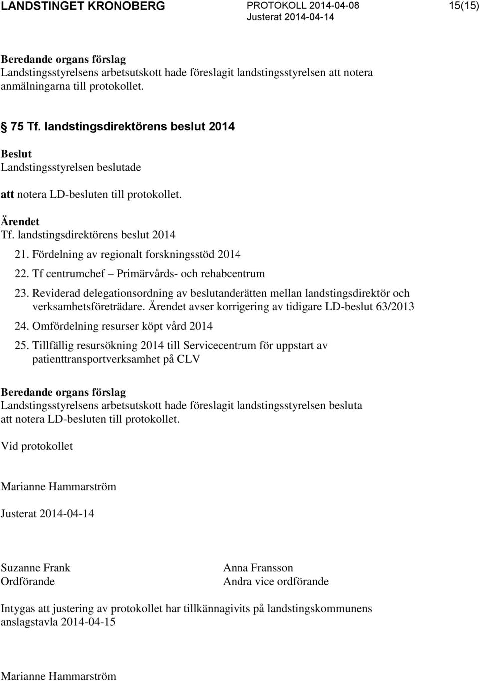 Tf centrumchef Primärvårds- och rehabcentrum 23. Reviderad delegationsordning av beslutanderätten mellan landstingsdirektör och verksamhetsföreträdare.