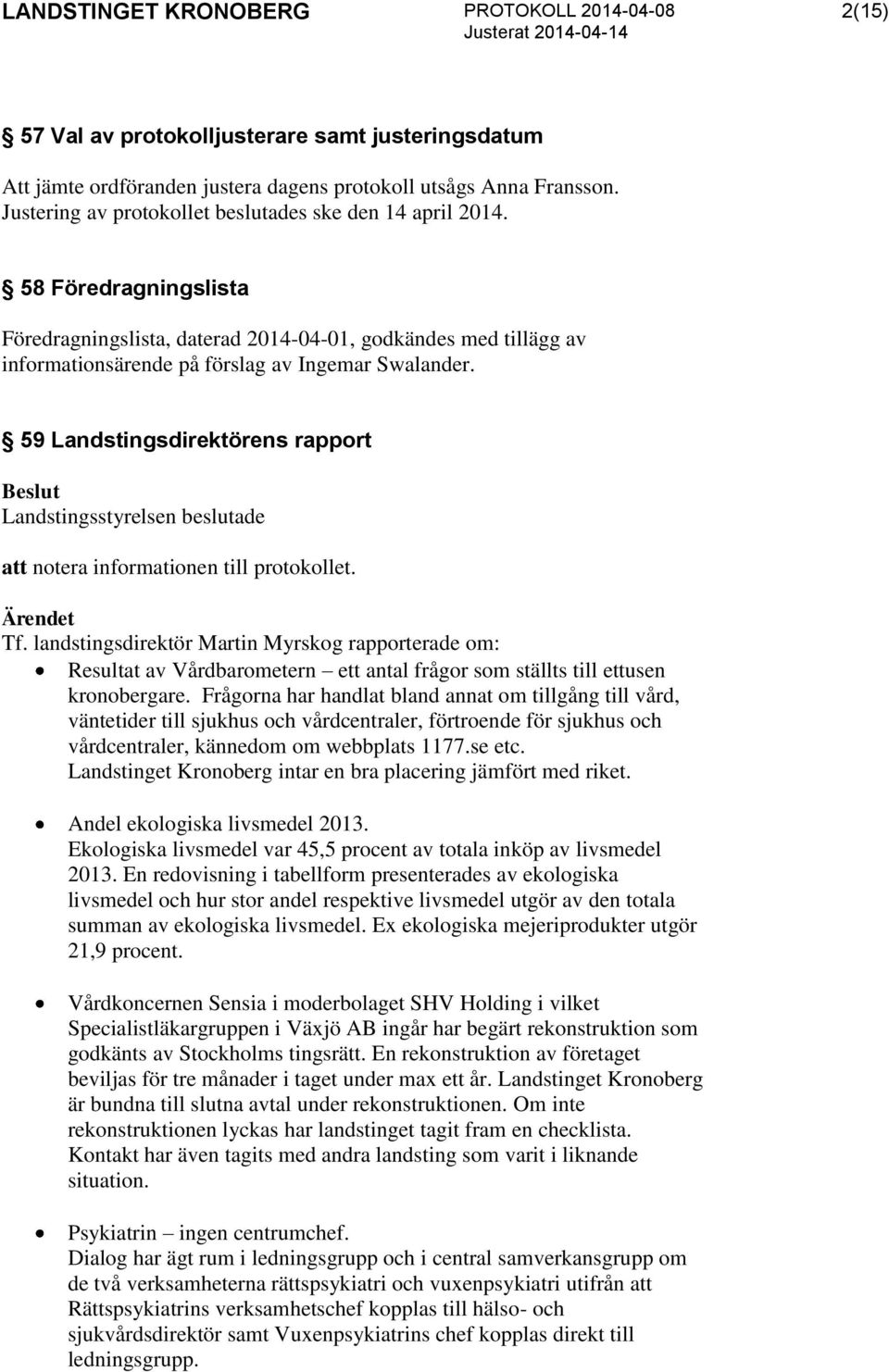 59 Landstingsdirektörens rapport att notera informationen till protokollet. Tf.