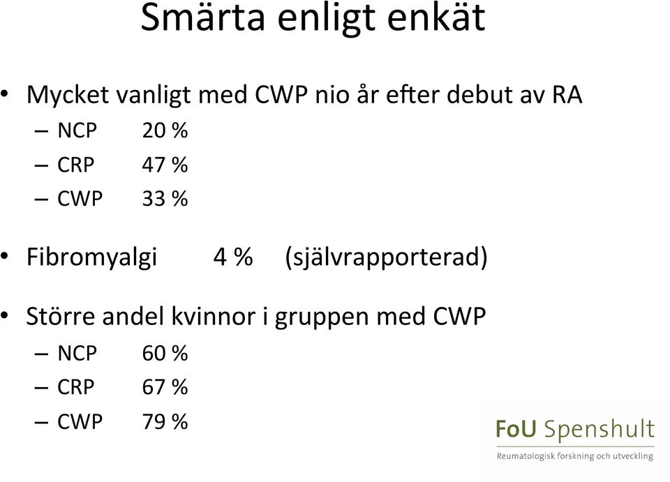 Fibromyalgi 4 % (självrapporterad) Större andel