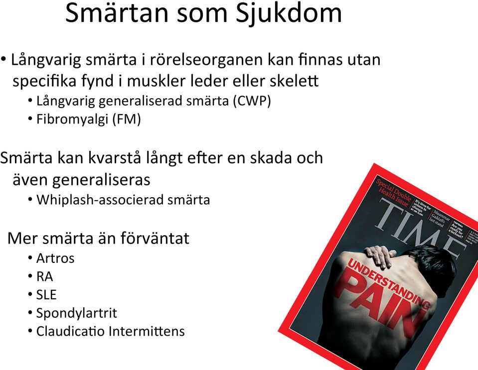 (FM) Smärta kan kvarstå långt eker en skada och även generaliseras Whiplash-