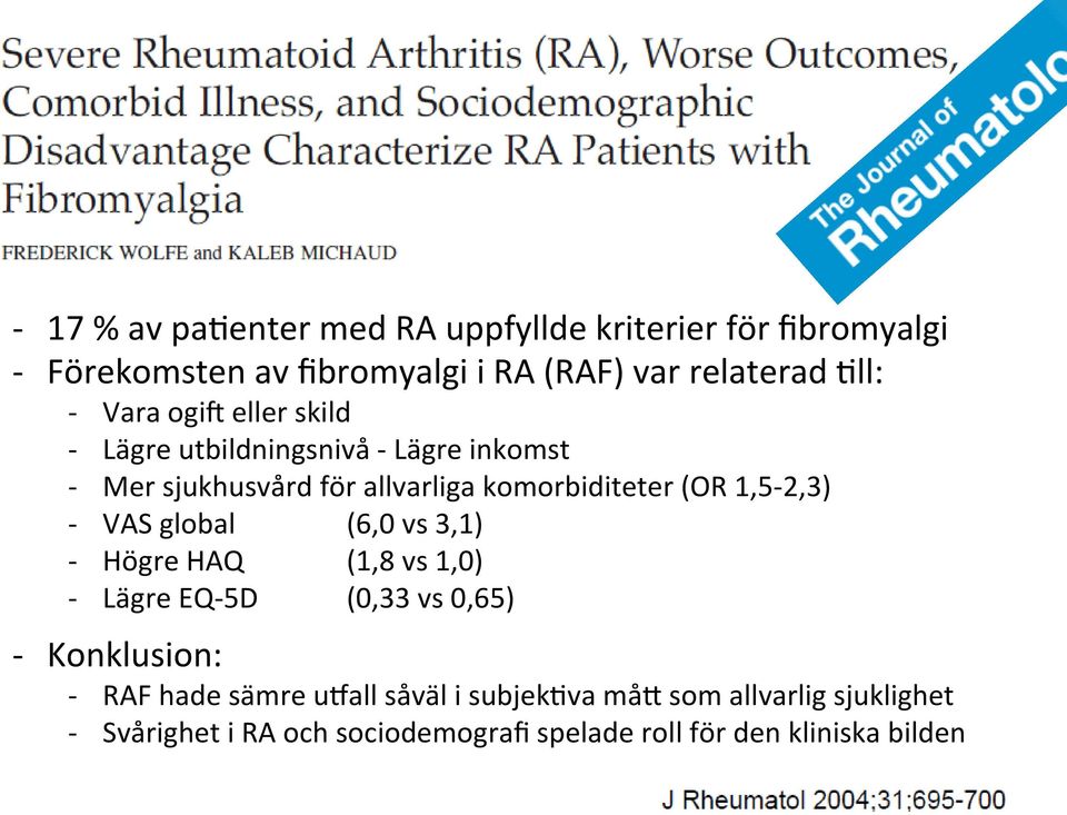 1,5-2,3) - VAS global (6,0 vs 3,1) - Högre HAQ (1,8 vs 1,0) - Lägre EQ- 5D (0,33 vs 0,65) - Konklusion: - RAF hade sämre