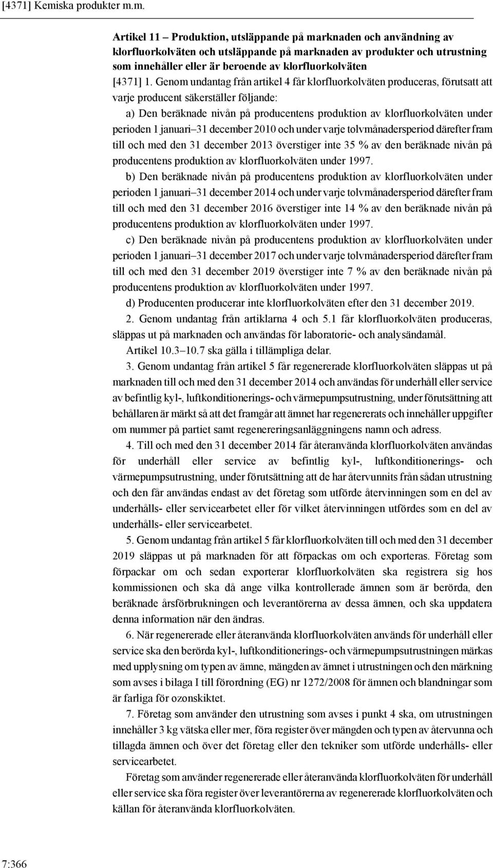 m. Artikel 11 Produktion, utsläppande på marknaden och användning av klorfluorkolväten och utsläppande på marknaden av produkter och utrustning som innehåller eller är beroende av klorfluorkolväten