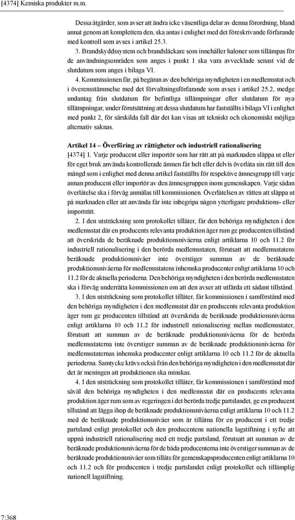 m. Dessa åtgärder, som avser att ändra icke väsentliga delar av denna förordning, bland annat genom att komplettera den, ska antas i enlighet med det föreskrivande förfarande med kontroll som avses i