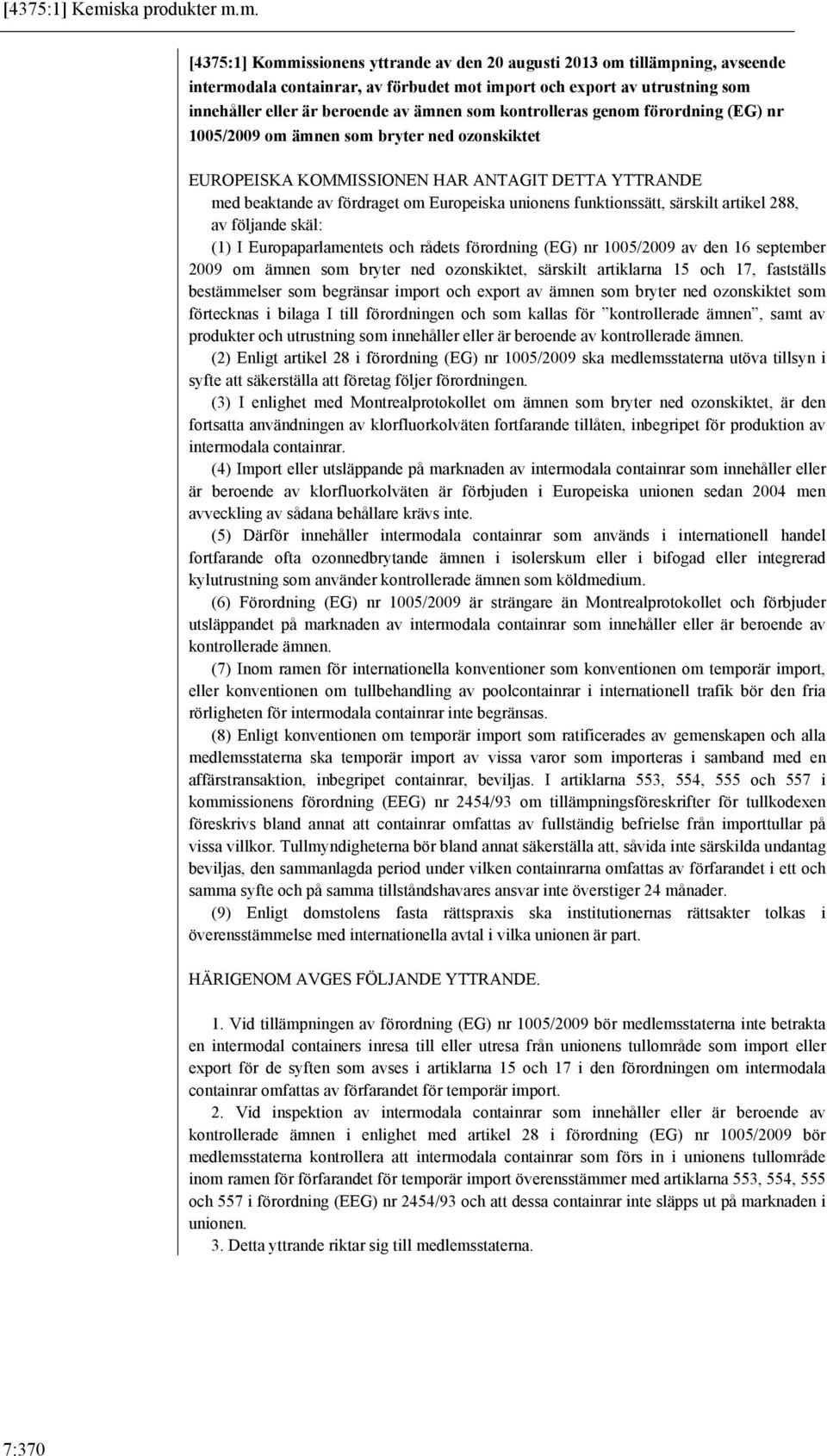 m. [4375:1] Kommissionens yttrande av den 20 augusti 2013 om tillämpning, avseende intermodala containrar, av förbudet mot import och export av utrustning som innehåller eller är beroende av ämnen