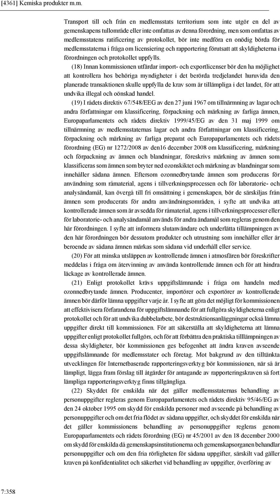 m. Transport till och från en medlemsstats territorium som inte utgör en del av gemenskapens tullområde eller inte omfattas av denna förordning, men som omfattas av medlemsstatens ratificering av