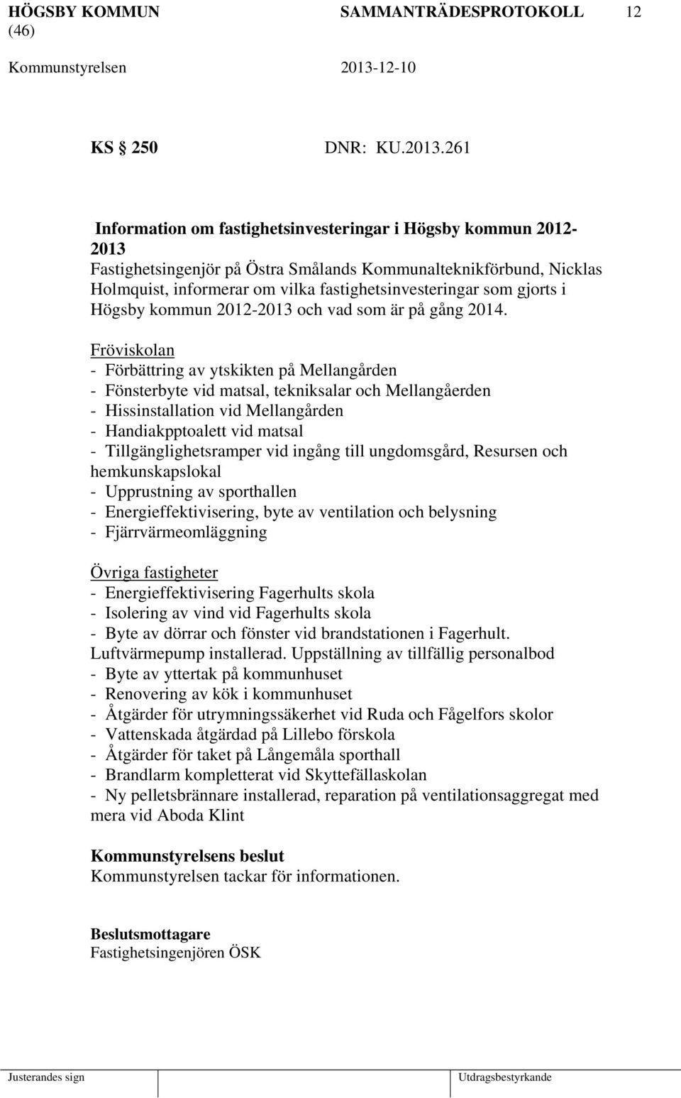 gjorts i Högsby kommun 2012-2013 och vad som är på gång 2014.