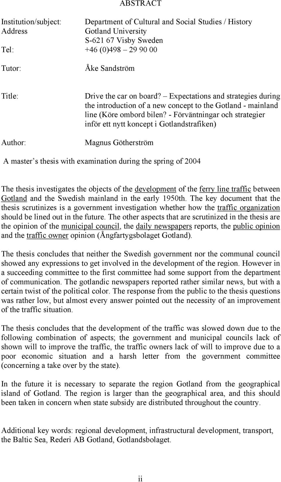 - Förväntningar och strategier inför ett nytt koncept i Gotlandstrafiken) Magnus Götherström A master s thesis with examination during the spring of 2004 The thesis investigates the objects of the