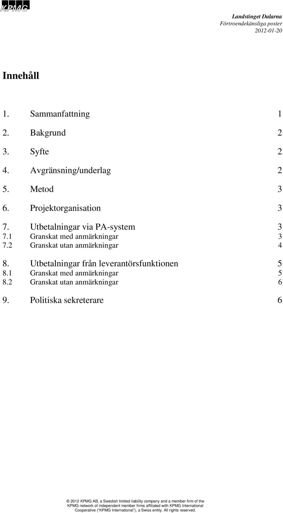 1 Granskat med anmärkningar 3 7.2 Granskat utan anmärkningar 4 8.