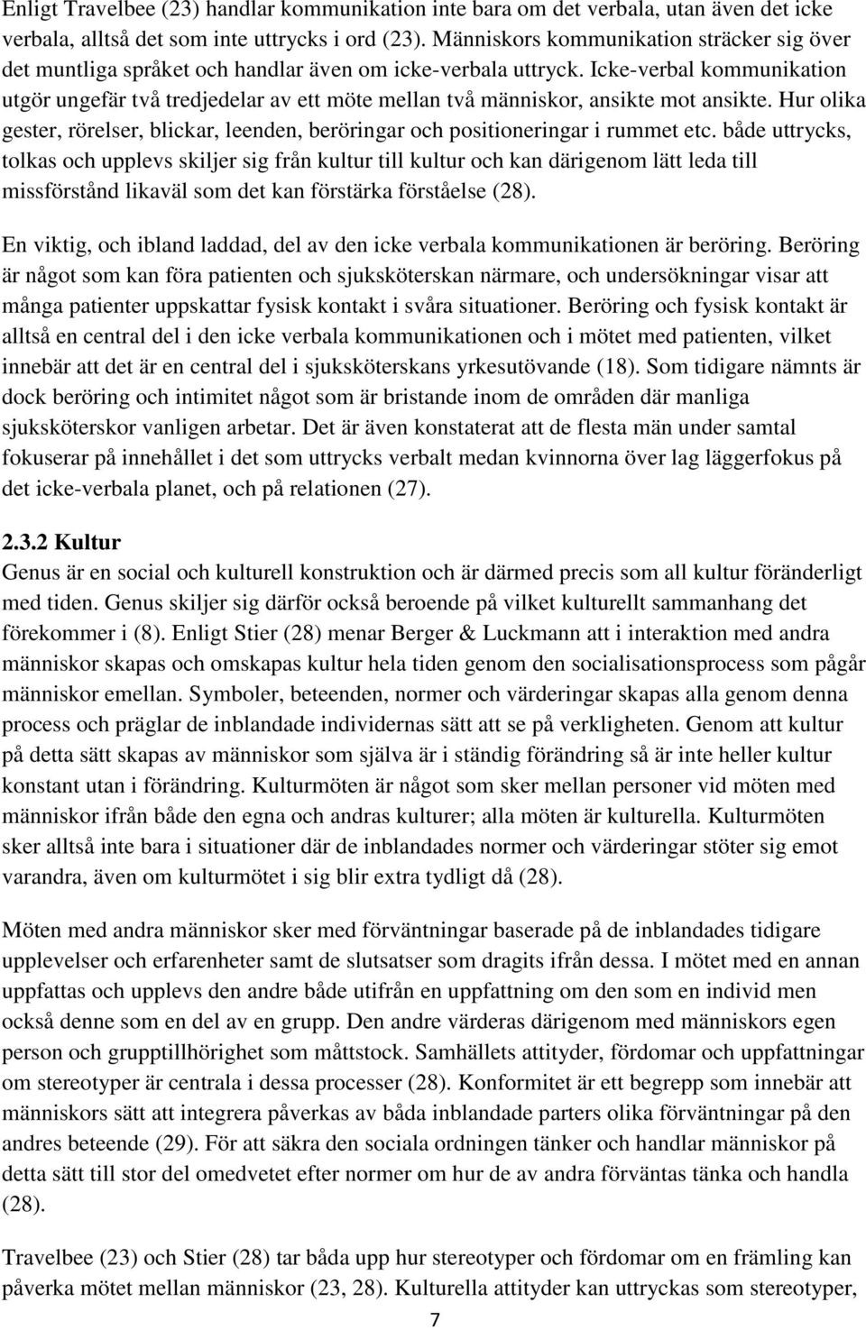 Icke-verbal kommunikation utgör ungefär två tredjedelar av ett möte mellan två människor, ansikte mot ansikte.