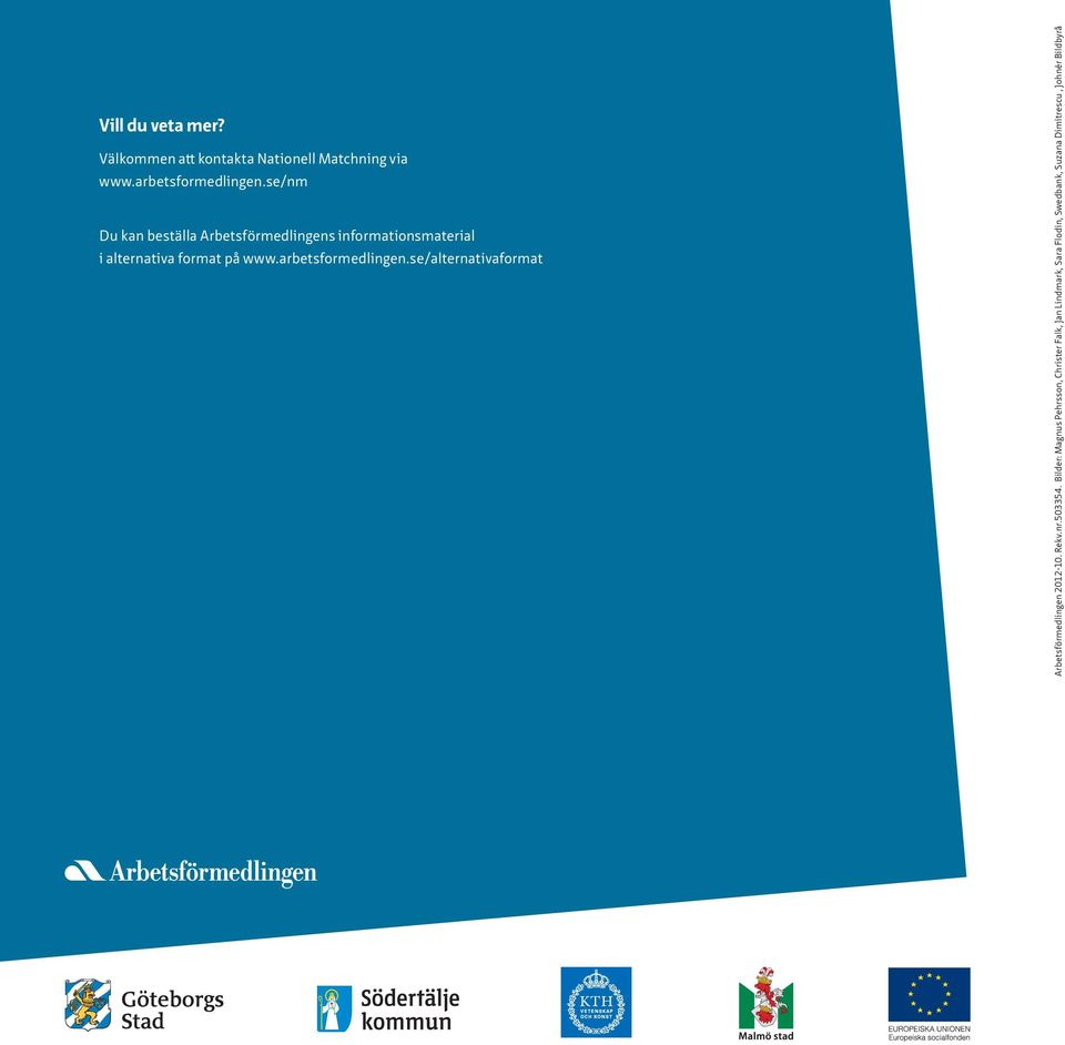 arbetsformedlingen.se/alternativaformat Arbetsförmedlingen 2012-10. Rekv.nr.503354.
