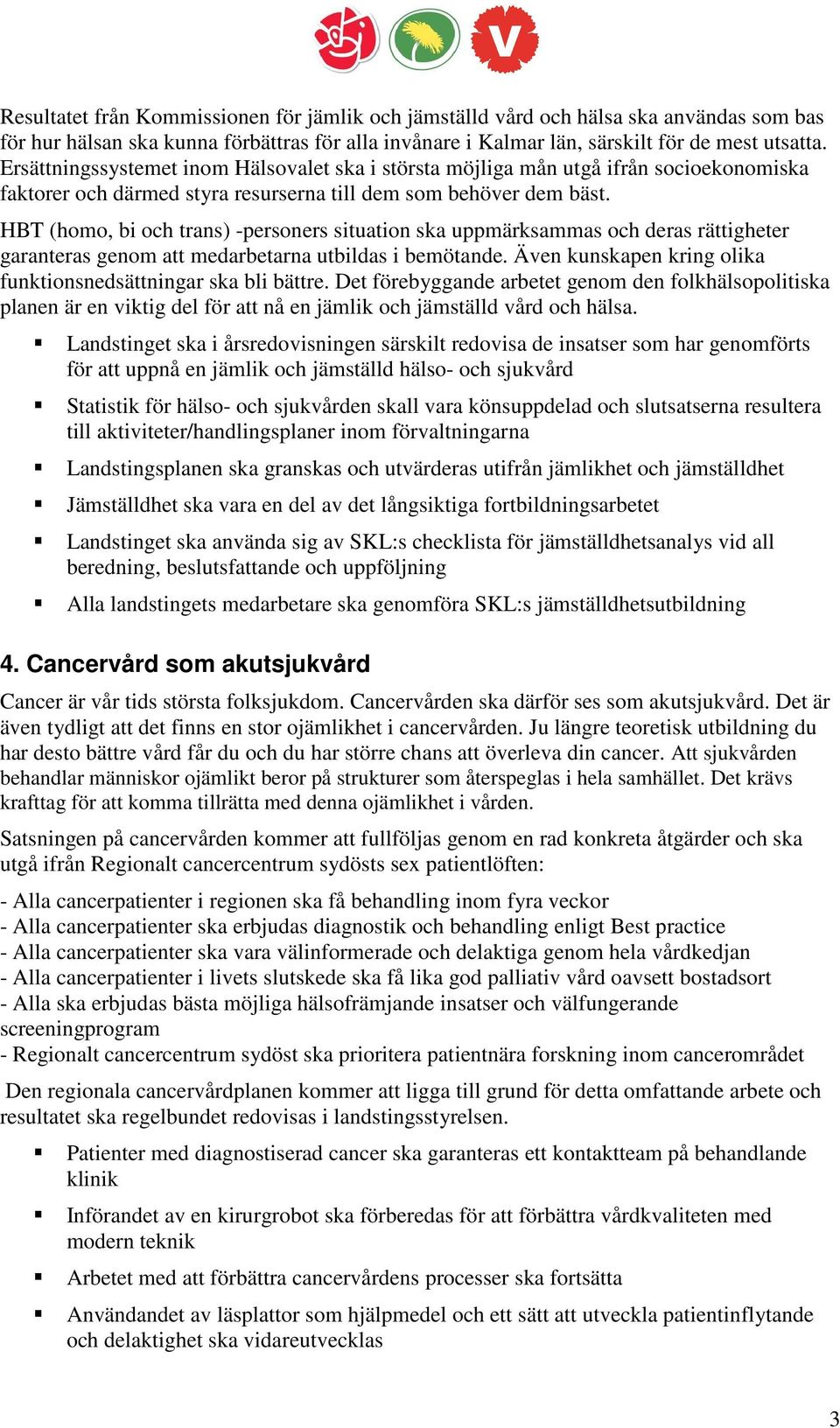 HBT (homo, bi och trans) -personers situation ska uppmärksammas och deras rättigheter garanteras genom att medarbetarna utbildas i bemötande.