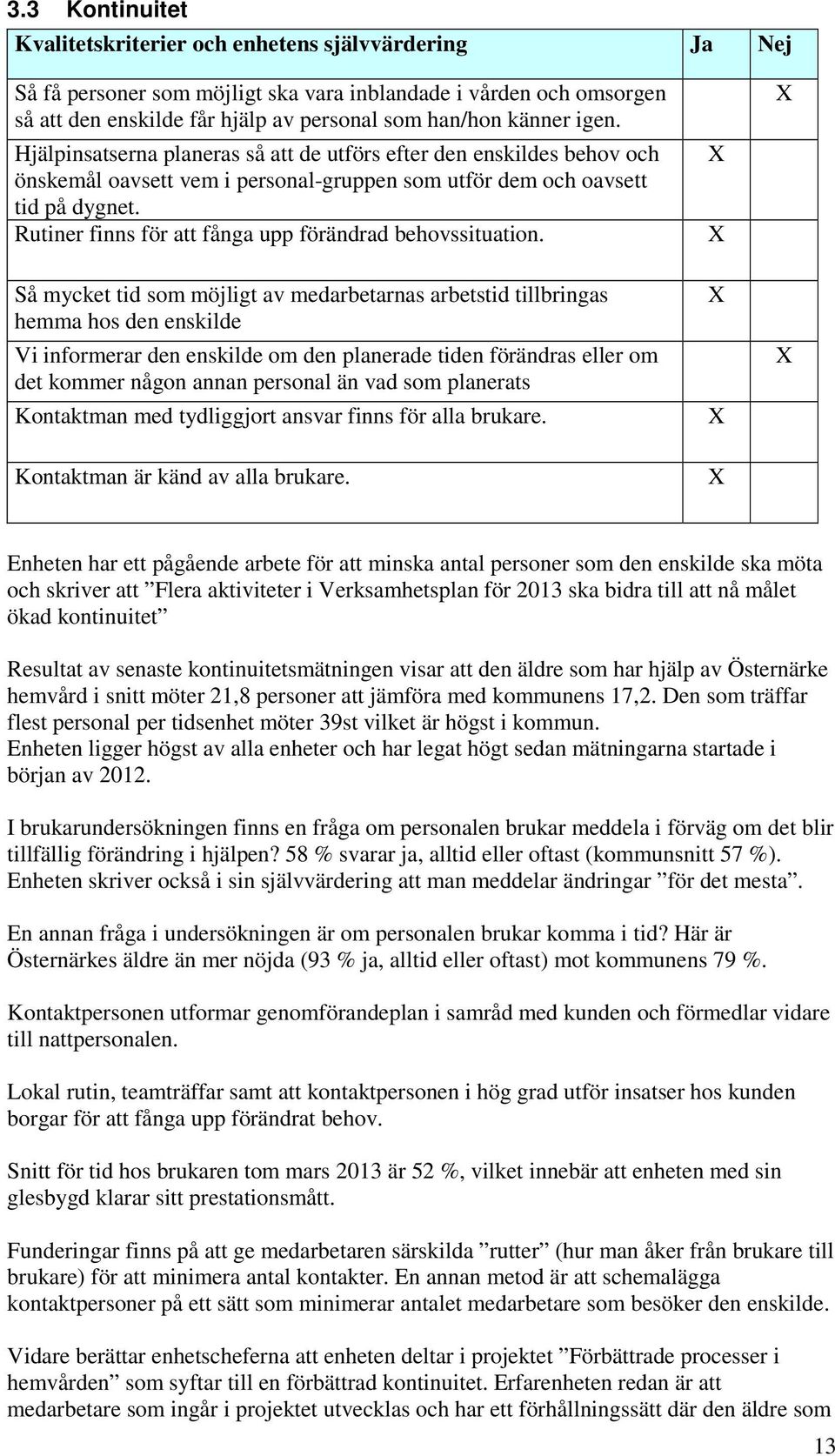 Rutiner finns för att fånga upp förändrad behovssituation.