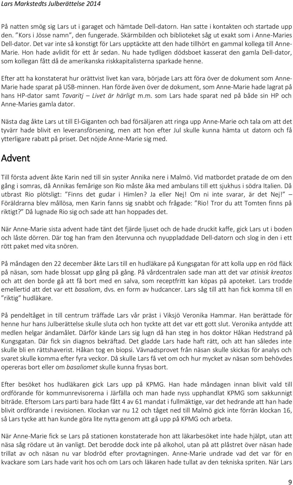 Hon hade avlidit för ett år sedan. Nu hade tydligen dödsboet kasserat den gamla Dell-dator, som kollegan fått då de amerikanska riskkapitalisterna sparkade henne.