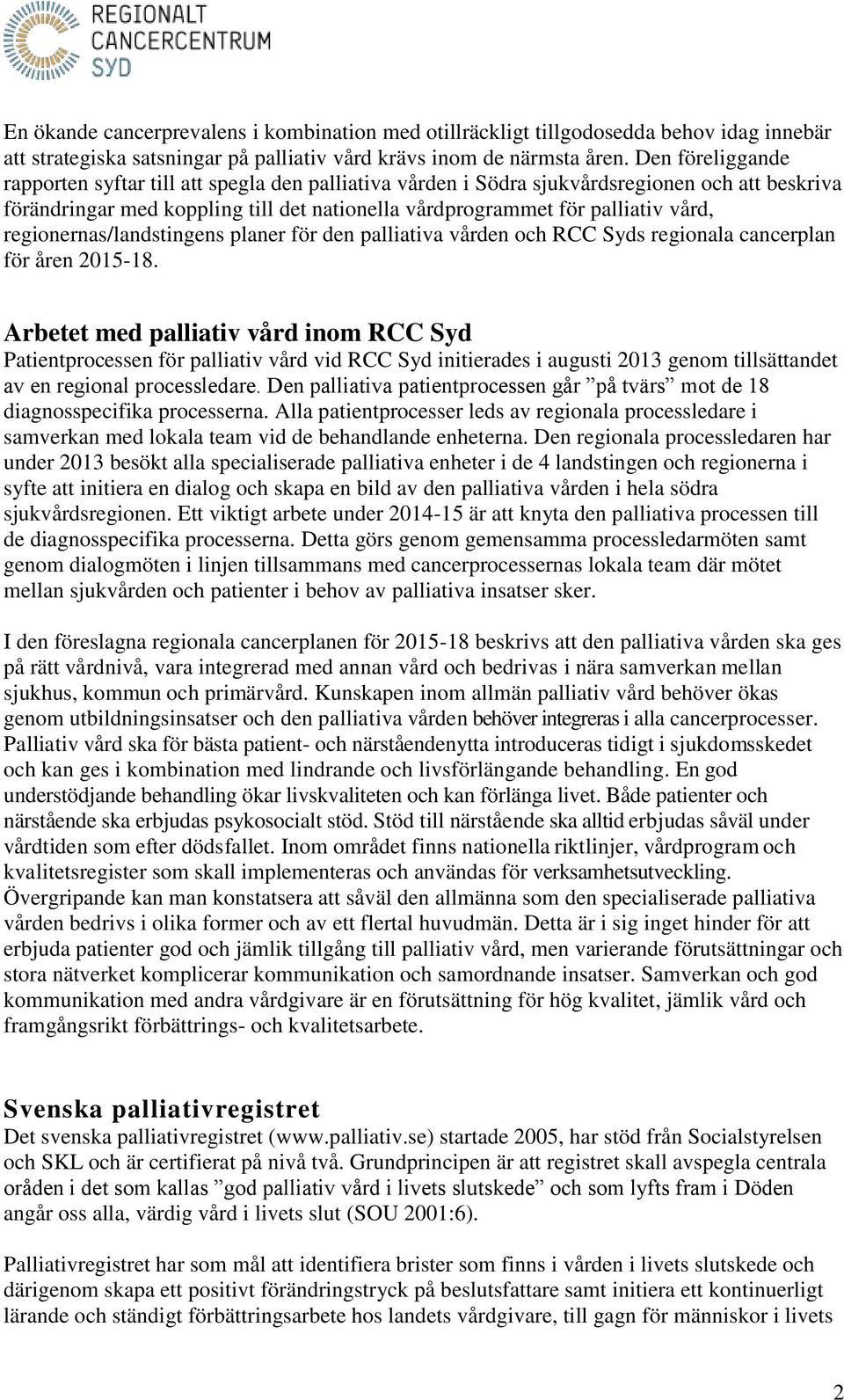 regionernas/landstingens planer för den palliativa vården och RCC Syds regionala cancerplan för åren 2015-18.